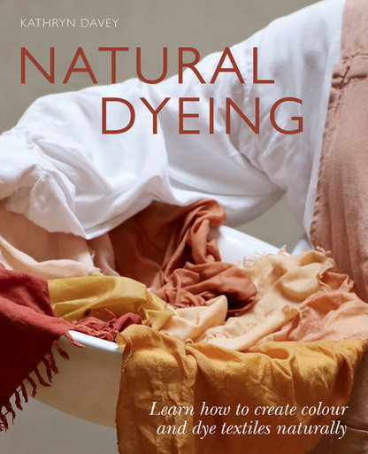 Natural Dyeing Book - Kathyn Davey