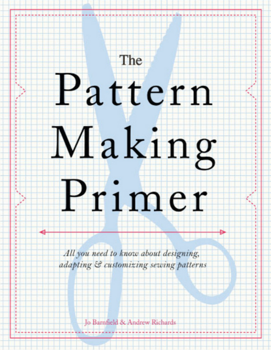 The Pattern Making Primer - Jo Barnfield and Andrew Richards