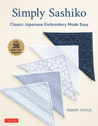 Simply Sashiko: Classic Japanese Embroidery Made Easy - Nihon Vogue